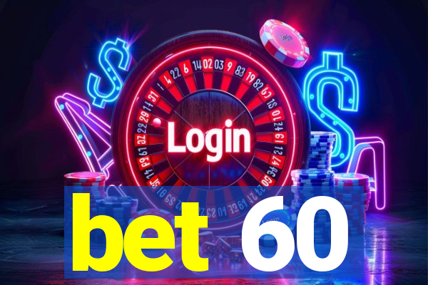 bet 60